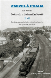 LITERATURA Zmizelá Praha-Nádraží a železniční tratě 2.díl